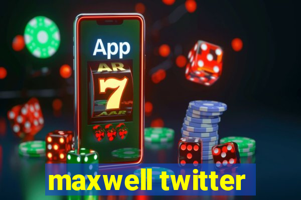 maxwell twitter